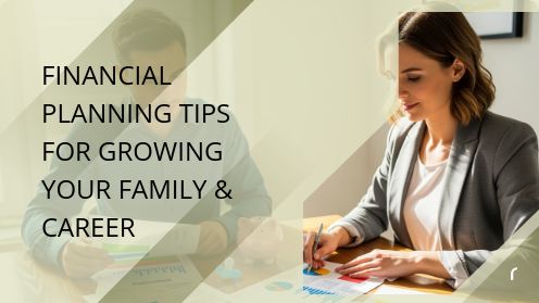 Financial Planning Tips for Growing Your Family & Career